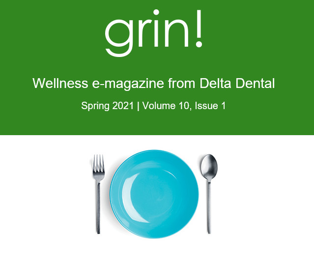 Delta Dental Grin! Spring 2021 E-Magazine Now Available