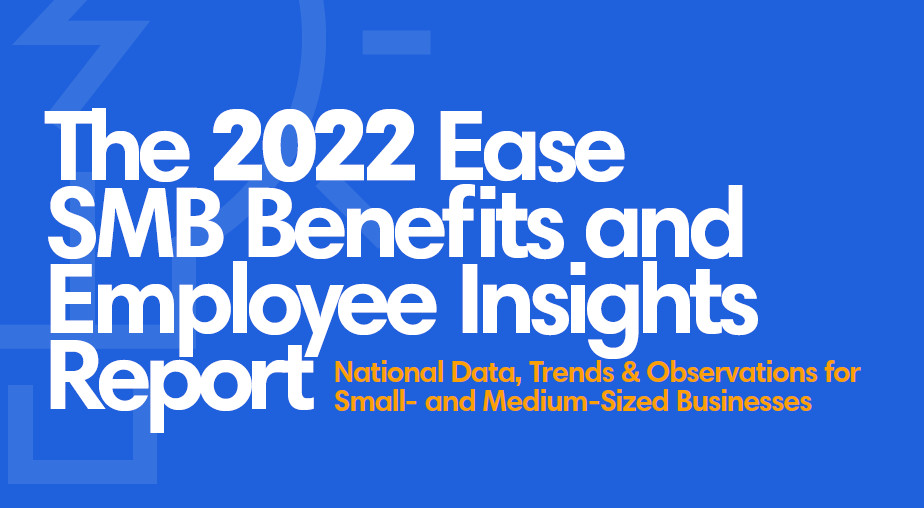 Ease’s 2022 SMB Benefits & Employee Insights Report